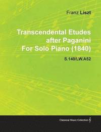 bokomslag Transcendental Etudes After Paganini By Franz Liszt For Solo Piano (1840) S.140/LW.A52