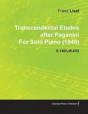 Transcendental Etudes After Paganini By Franz Liszt For Solo Piano (1840) S.140/LW.A52 1