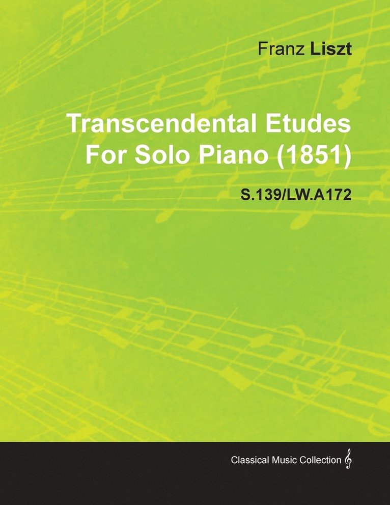 Franz Liszt - Transcendental Etudes By Franz Liszt For Solo Piano (1851) S.139/LW.A172, Häftad