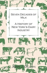 bokomslag Seven Decades Of Milk - A History Of New York's Dairy Industry