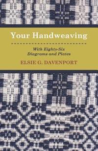 bokomslag Your Handweaving - With Eighty-Six Diagrams And Plates