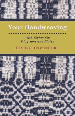 Elsie G. Davenport, Elsie G Davenport - Your Handweaving - With Eighty-Six Diagrams And Plates, Häftad
