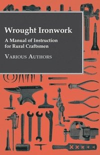 bokomslag Wrought Ironwork - A Manual Of Instruction For Rural Craftsmen