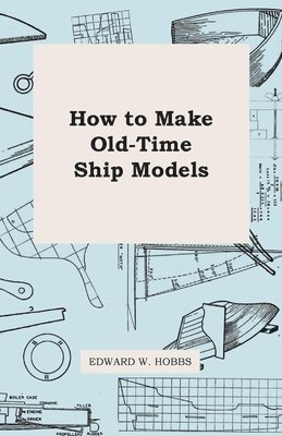 How To Make Old-Time Ship Models 1