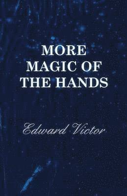 More Magic Of The Hands - A Magical Discourse On Effects With 1