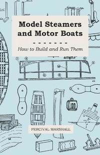 bokomslag Model Steamers And Motor Boats - How To Build And Run Them