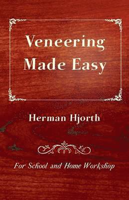 Herman Hjorth - Veneering Made Easy - For School And Home Workshop, Häftad