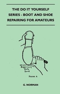 bokomslag The Do It Yourself Series - Boot And Shoe Repairing For Amateurs