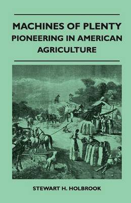 Machines Of Plenty - Pioneering In American Agriculture 1