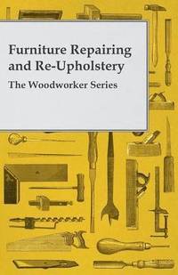 bokomslag Furniture Repairing and Re-Upholstery - The Woodworker Series