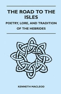 bokomslag The Road to the Isles - Poetry, Lore, and Tradition of the Hebrides