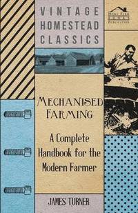 bokomslag Mechanised Farming - A Complete Handbook For The Modern Farmer