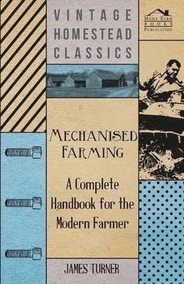 bokomslag Mechanised Farming - A Complete Handbook For The Modern Farmer