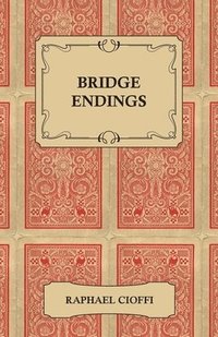 bokomslag Bridge Endings - The End Game Easy With 30 Common Basic Positions, 24 Endplays Teaching Hands, And 50 Double Dummy Problems