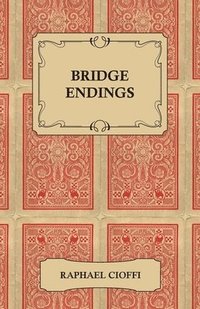 bokomslag Bridge Endings - The End Game Easy With 30 Common Basic Positions, 24 Endplays Teaching Hands, And 50 Double Dummy Problems