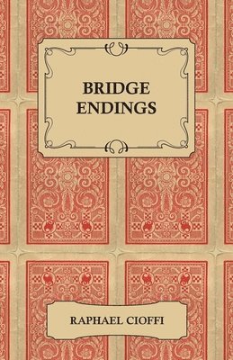 bokomslag Bridge Endings - The End Game Easy With 30 Common Basic Positions, 24 Endplays Teaching Hands, And 50 Double Dummy Problems