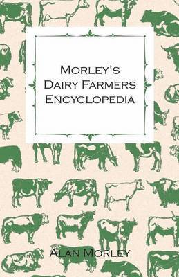 Alan Morley - Morley's Dairy Farmers Encyclopedia (Illustrated), Häftad