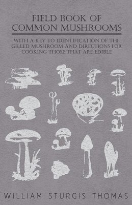 bokomslag Field Book Of Common Mushrooms - With A Key To Identification Of The Gilled Mushroom And Directions For Cooking Those That Are Edible