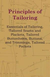 bokomslag Principles Of Tailoring - Essentials Of Tailoring, Tailored Seams And Plackets, Tailored Buttonholes, Buttons, And Trimmings, Tailored Pockets