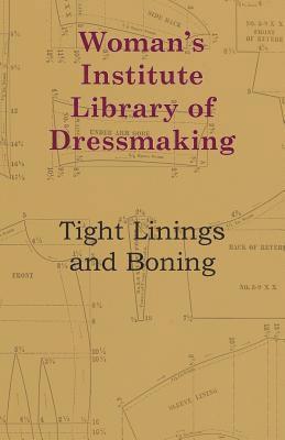Anon, Anon, - Woman's Institute Library Of Dressmaking - Tight Linings And Boning, Häftad