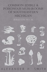 bokomslag Common Edible And Poisonous Mushrooms Of Southeastern Michigan - Bulletin No. 14