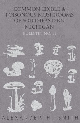 Common Edible And Poisonous Mushrooms Of Southeastern Michigan - Bulletin No. 14 1