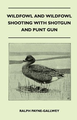 Ralph Payne-Gallwey - Wildfowl and Wildfowl Shooting with Shotgun and Punt Gun, Häftad