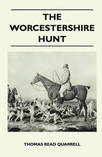 bokomslag The Worcestershire Hunt Compiled From Old Original Sources - First Edition with 125 Illustrations and Three Maps