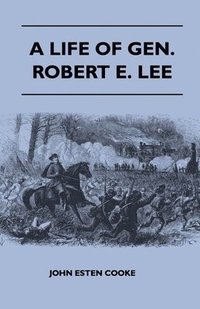 bokomslag A Life Of Gen. Robert E. Lee