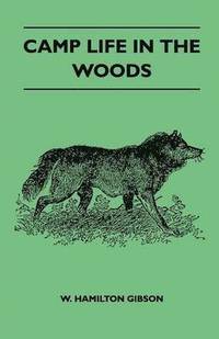 bokomslag Camp Life In The Woods And The Tricks Of Trapping And Trap Making Containing Comprehensive Hints On Camp Shelter, Log Huts, Bark Shanties, Woodland Beds And Bedding, Boat And Canoe Building, And