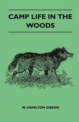 bokomslag Camp Life In The Woods And The Tricks Of Trapping And Trap Making Containing Comprehensive Hints On Camp Shelter, Log Huts, Bark Shanties, Woodland Beds And Bedding, Boat And Canoe Building, And