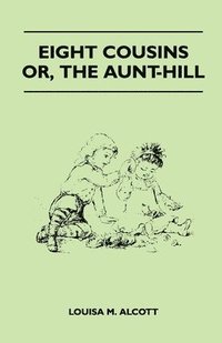 bokomslag Eight Cousins - Or, The Aunt-Hill