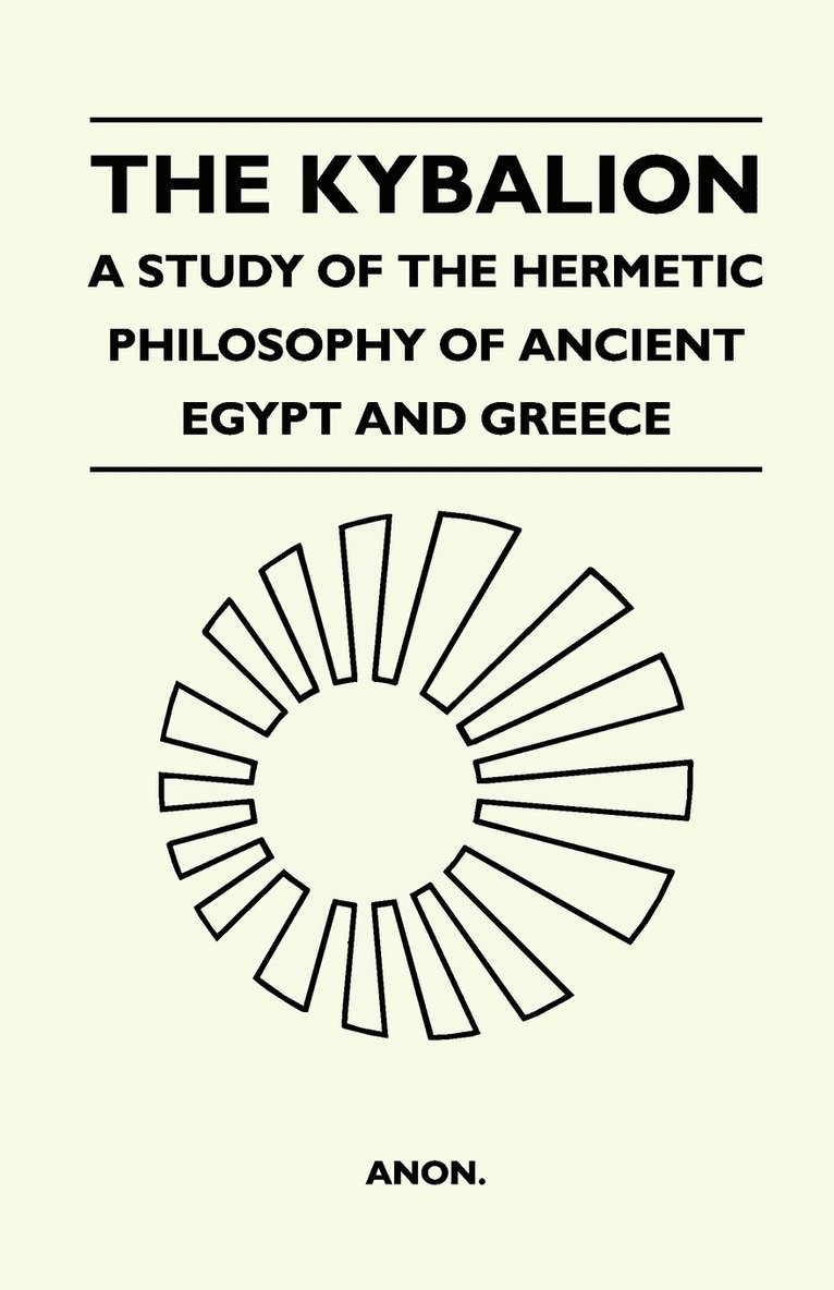 The Kybalion - A Study Of The Hermetic Philosophy Of Ancient Egypt And Greece 1