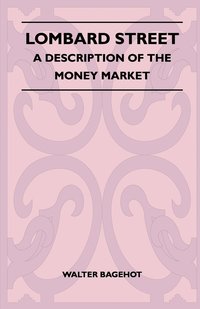 bokomslag Lombard Street - A Description Of The Money Market