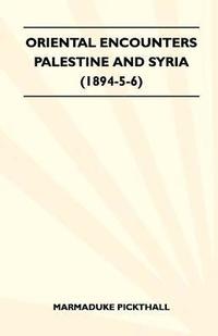 bokomslag Oriental Encounters - Palestine And Syria (1894-5-6)