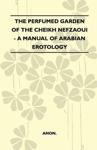 bokomslag The Perfumed Garden Of The Cheikh Nefzaoui - A Manual Of Arabian Erotology