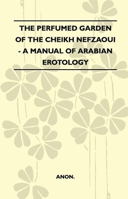 bokomslag The Perfumed Garden Of The Cheikh Nefzaoui - A Manual Of Arabian Erotology