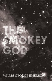 bokomslag The Smokey God Or A Voyage To The Inner World