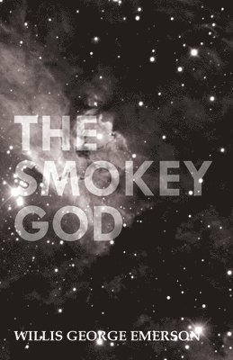 Willis George Emerson - Smokey God Or A Voyage To The Inner World, Häftad