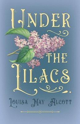 Louisa May Alcott - Under The Lilacs, Häftad