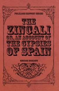 bokomslag The Zincali - Or, An Account Of The Gypsies Of Spain