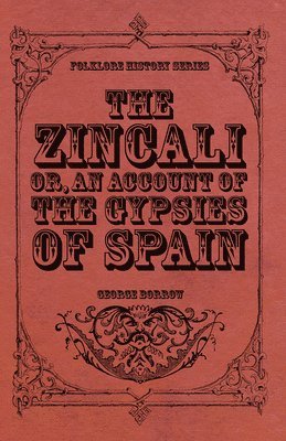The Zincali - Or, An Account Of The Gypsies Of Spain 1