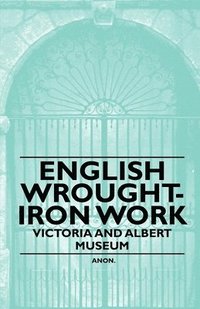 bokomslag English Wrought-Iron Work - Victoria and Albert Museum