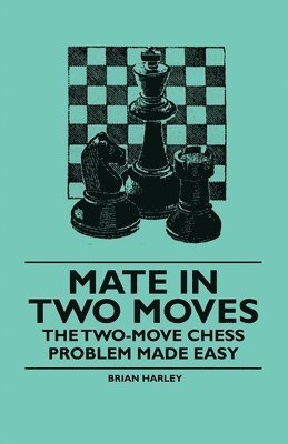 Mate in Two Moves - The Two-Move Chess Problem Made Easy 1