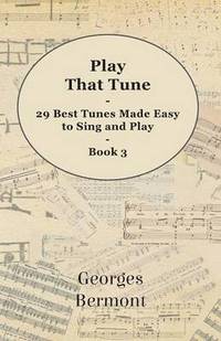 bokomslag Play That Tune - 29 Best Tunes Made Easy to Sing and Play - Book 3