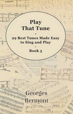 Georges Bermont - Play That Tune - 29 Best Tunes Made Easy to Sing and Play - Book 3, Häftad