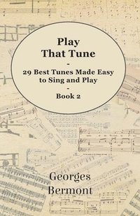 bokomslag Play That Tune - 29 Best Tunes Made Easy to Sing and Play - Book 2