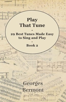 Georges Bermont - Play That Tune - 29 Best Tunes Made Easy to Sing and Play - Book 2, Häftad