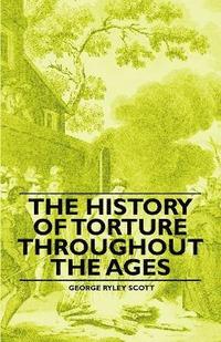 bokomslag The History of Torture Throughout the Ages