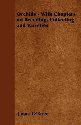 James O'Brien - Orchids - With Chapters on Breeding, Collecting and Varieties, Häftad